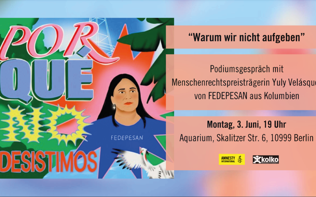 Berlin, 03.06: Podiumsgespräch “Warum wir nicht aufgeben” mit Menschenrechtspreisträgerin 2024 FEDEPESAN aus Kolumbien